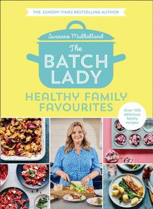 The Batch Lady: Healthy Family Favourites de Suzanne Mulholland