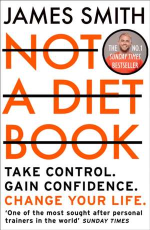 Not a Diet Book: Take Control. Gain Confidence. Change Your Life. de James Smith