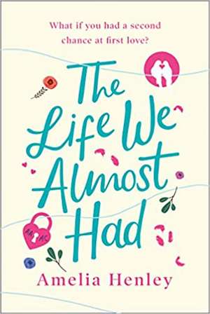 The Life We Almost Had de Amelia Henley