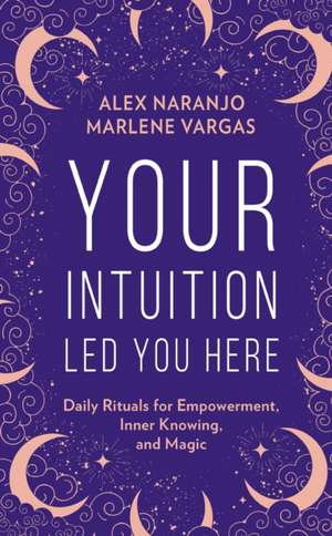 Your Intuition Led You Here de Alex Naranjo