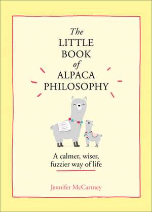 The Little Book of Alpaca Philosophy de Jennifer Mccartney