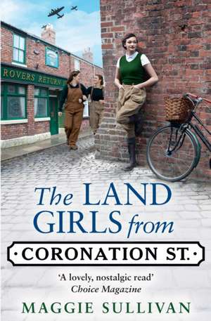 Sullivan, M: Land Girls from Coronation Street de Maggie Sullivan