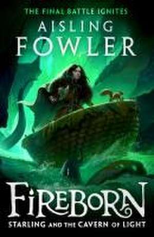 Fireborn: Starling and the Cavern of Light de Aisling Fowler