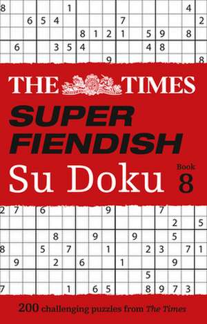 The Times Super Fiendish Su Doku: Book 8 de The Times Mind Games