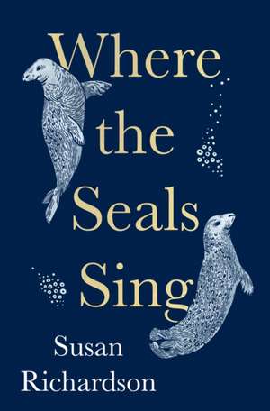 Where the Seals Sing de Susan Richardson