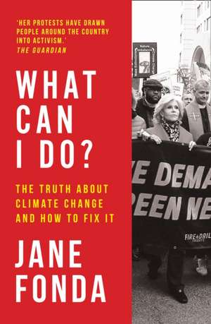 What Can I Do?: The Truth About Climate Change and How to Fix It de Jane Fonda