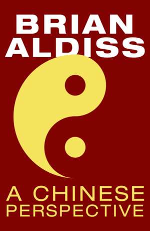 Aldiss, B: A Chinese Perspective de Brian Aldiss