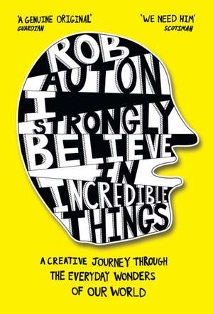 I Strongly Believe in Incredible Things de Rob Auton