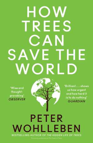 How Trees Can Save the World de Peter Wohlleben