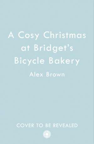 Brown, A: A Cosy Christmas at Bridget's Bicycle Bakery de Alex Brown