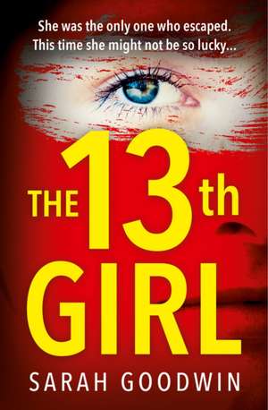 The Thirteenth Girl de Sarah Goodwin