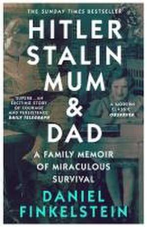 Hitler, Stalin, Mum and Dad: A Family Memoir of Miraculous Survival de Daniel Finkelstein