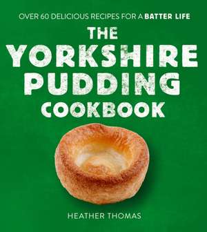 The Yorkshire Pudding Cookbook de Heather Thomas