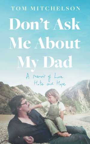 Don't Ask Me About My Dad de Tom Mitchelson