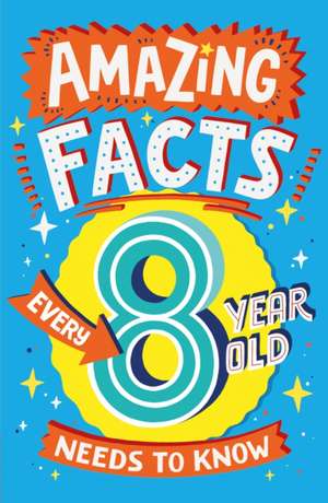 Amazing Facts Every 8 Year Old Needs to Know de Catherine Brereton