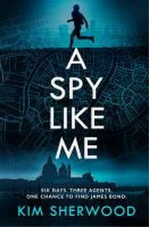 A Spy Like Me de Kim Sherwood