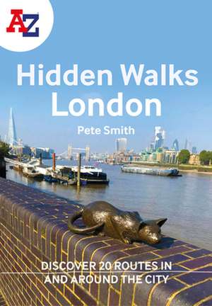 A A-Z London Hidden Walks: Discover 20 Routes in and Around the City de A-Z Maps