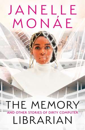 The Memory Librarian: And Other Stories of Dirty Computer de Janelle Monáe