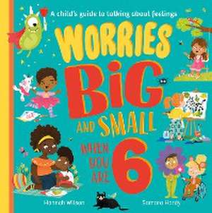 Worries Big and Small When You Are 6 de Hannah Wilson