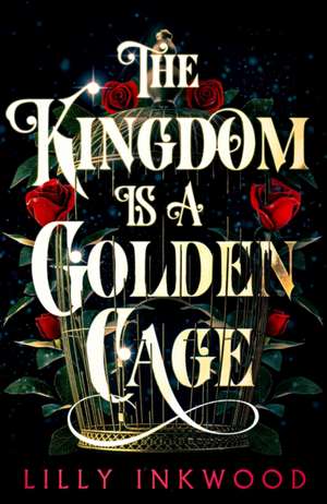 The Kingdom is a Golden Cage de Lilly Inkwood