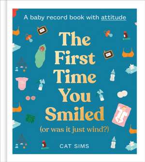 The First Time You Smiled (or Was It Just Wind?) de Cat Sims