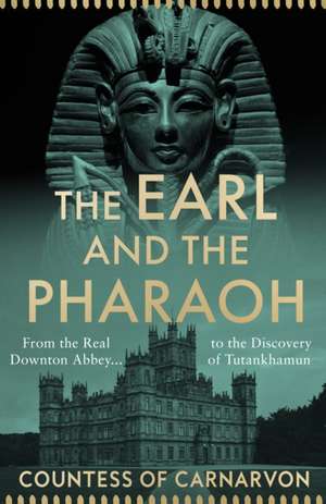 The Earl and the Pharaoh de Countess of Carnarvon