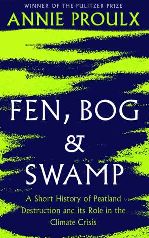 Fen, Bog and Swamp de Annie Proulx