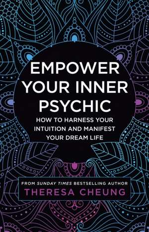 Empower Your Inner Psychic de Theresa Cheung