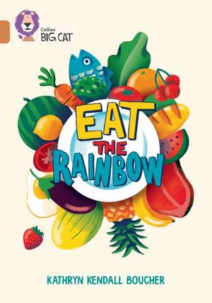 Eat the Rainbow de Kathryn Kendall Boucher