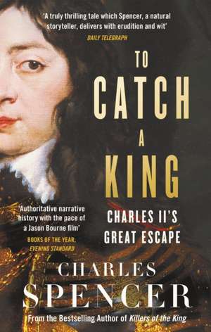 To Catch a King de Charles Spencer