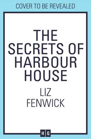 The Secrets of Harbour House de Liz Fenwick