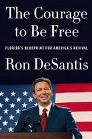 The Courage to Be Free de Ron DeSantis