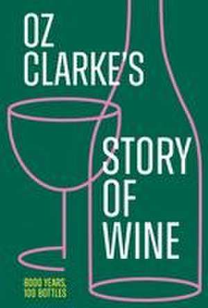 Oz Clarke's Story of Wine de Oz Clarke