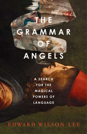 The Grammar of Angels de Edward Wilson-Lee