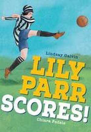 Lily Parr Scores! de Lindsay Galvin