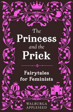 The Princess and the Prick de Walburga Appleseed