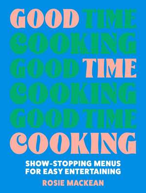 Good Time Cooking de Rosie Mackean