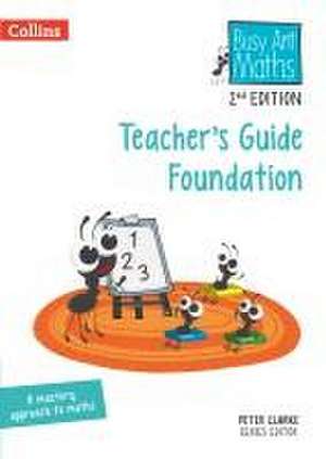 Busy Ant Maths 2nd Edition -- Teacher's Guide Foundation de Peter Clarke