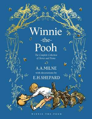 Winnie-The-Pooh: The Complete Collection of Stories and Poems de A. A. Milne