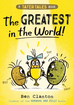 Tater Tales: The Greatest in the World de Ben Clanton