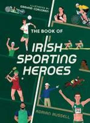 The Book of Irish Sporting Heroes de Adrian Russell