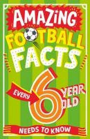 Amazing Football Facts Every 6 Year Old Needs to Know de Caroline Rowlands