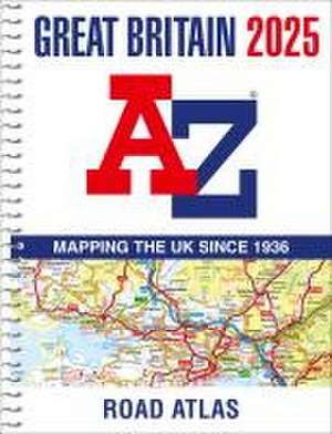 Great Britain A-Z Road Atlas 2025 (A4 Spiral) de A-Z Maps