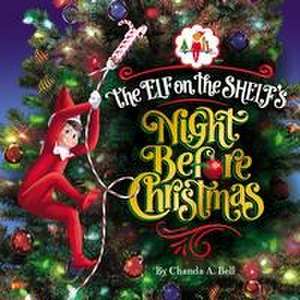 The Elf On The Shelf's Night Before Christmas de Chanda A. Bell