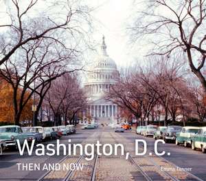 Washington, D.C. Then and Now de Emma Tanner