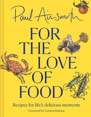 For the Love of Food de PAUL AINSWORTH