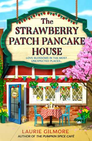 The Strawberry Patch Pancake House de Laurie Gilmore