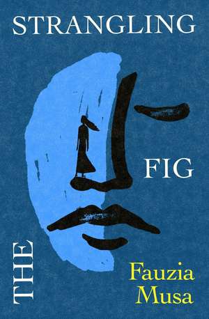The Strangling Fig de Fauzia Musa