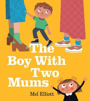 The Boy With Two Mums de Mel Elliott