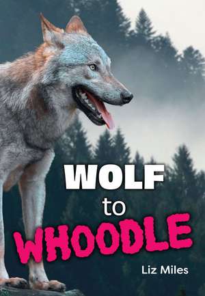 Wolf to Whoodle de Liz Miles